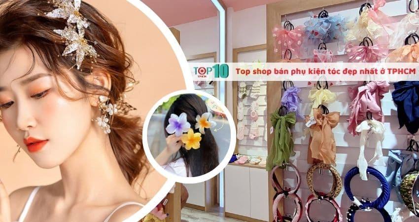 15 địa chỉ mua phụ kiện tóc đẹp giá tốt nhất TP.HCM không thể bỏ qua