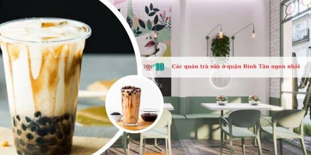 Top 10 Quán trà sữa ngon, view đẹp, giá hợp lý ở quận Bình Tân