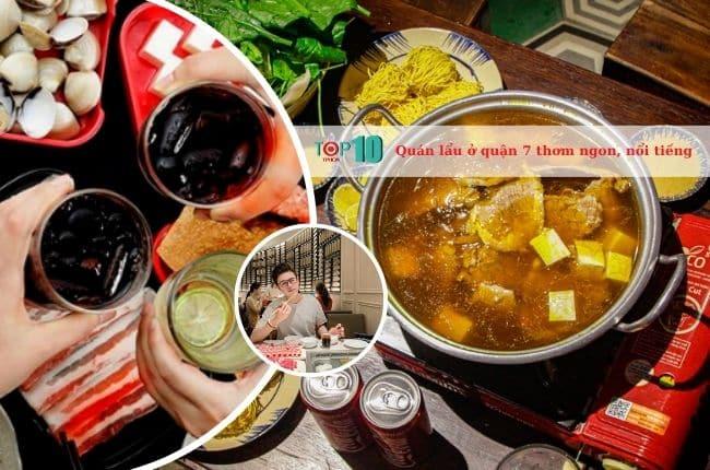Khám phá 10 quán lẩu ngon, giá cả hợp lý và luôn đông khách tại Quận 7