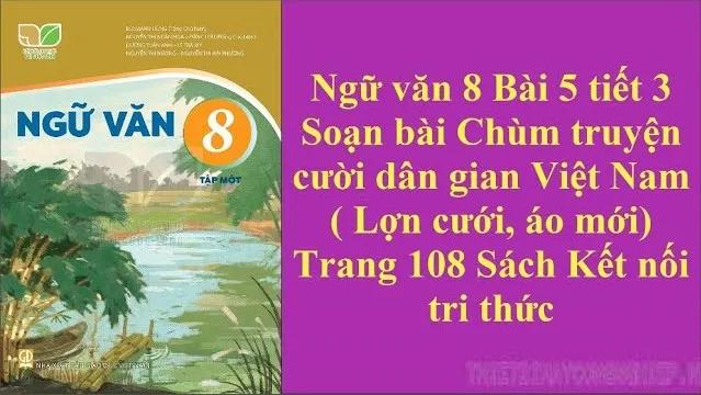 6 bài soạn tinh tuyển về "Chùm truyện cười dân gian Việt Nam" (Lợn cưới áo mới, Treo biển, Nói dóc gặp nhau) - Ngữ văn 8 bộ Kết nối tri thức