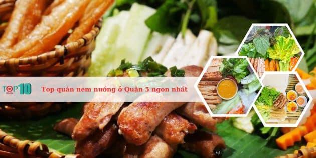 6 điểm đến nem nướng đáng thử nhất Quận 5 - Bảng vàng ẩm thực