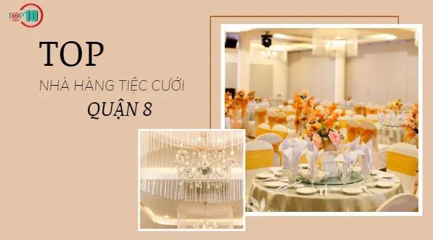 7 địa điểm tổ chức tiệc cưới Quận 8 đẳng cấp nhất: Sang - Đẹp - Giá tốt