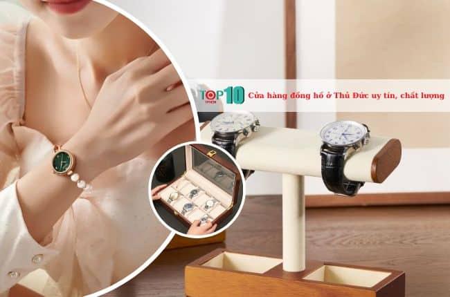Top 7 cửa hàng đồng hồ uy tín và chất lượng hàng đầu tại Thủ Đức