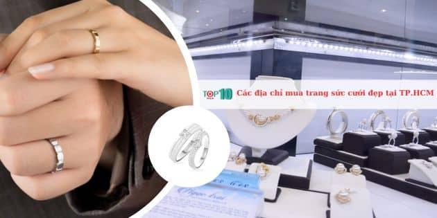 Khám phá 11 cửa hàng trang sức cưới uy tín và đẹp nhất tại TP.HCM
