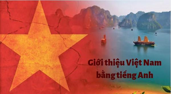 Top 15 bài viết giới thiệu về Việt Nam bằng tiếng Anh xuất sắc nhất