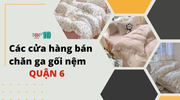 Top 8 cửa hàng bán chăn ga gối nệm chất lượng nhất tại Quận 6