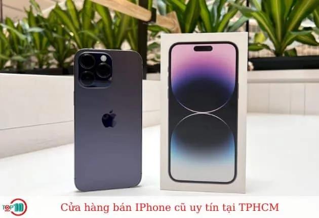 Top 12 cửa hàng bán iPhone cũ chính hãng uy tín tại TPHCM