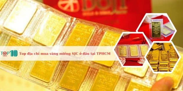 Mua vàng miếng SJC ở đâu tại TP.HCM? Top 5 địa chỉ vàng uy tín đáng tin cậy