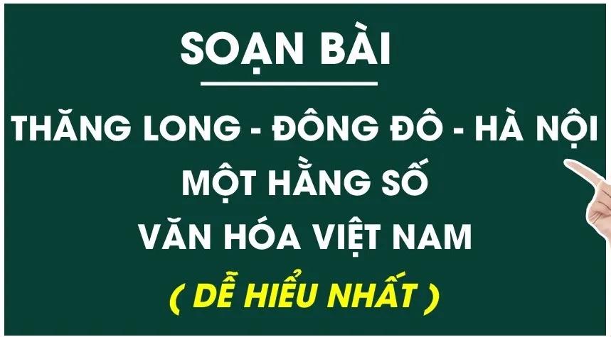 6 bài soạn ấn tượng nhất về tác phẩm 'Thăng Long – Đông Đô – Hà Nội: Một hằng số văn hóa Việt Nam' (Ngữ văn 10 - SGK Cánh diều)
