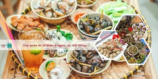 Top 12 quán ốc ngon, rẻ và nổi tiếng tại Quận 6