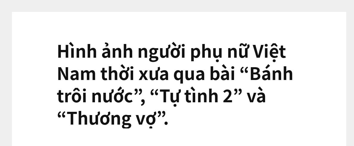 Top 10 bài phân tích xuất sắc nhất về hình tượng người phụ nữ Việt Nam qua các tác phẩm kinh điển: 'Bánh trôi nước', 'Tự tình II' và 'Thương vợ' (Ngữ văn 11)