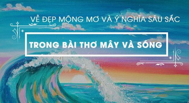 Top 10 bài phân tích sâu sắc vẻ đẹp lãng mạn và tầng ý nghĩa ẩn sâu trong kiệt tác 'Mây và sóng' của đại thi hào Ta-go (dành cho học sinh lớp 9)