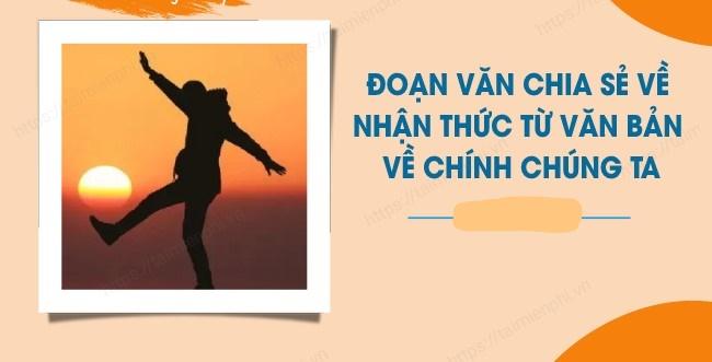 Top 15 Bài viết: Những nhận thức quý giá từ văn bản "Về chính chúng ta" mà bạn có thể mang theo trong hành trang cuộc sống (Ngữ văn 10 - SGK Kết nối tri thức)