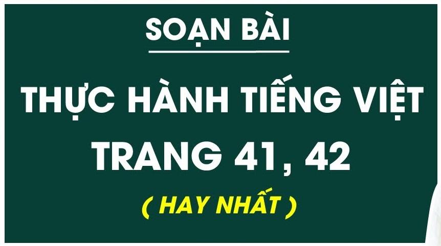 Top 6 Bài soạn "Thực hành tiếng Việt trang 41-42" (Ngữ văn 6 - SGK Cánh diều) xuất sắc nhất