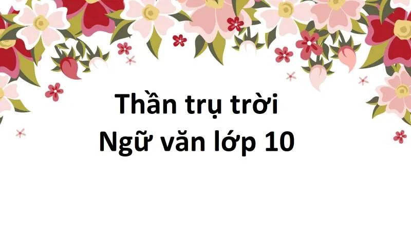 Top 12 bài phân tích sâu sắc và cảm nhận tinh tế về truyền thuyết 'Thần Trụ Trời' (Ngữ văn 10 - SGK Chân trời sáng tạo)