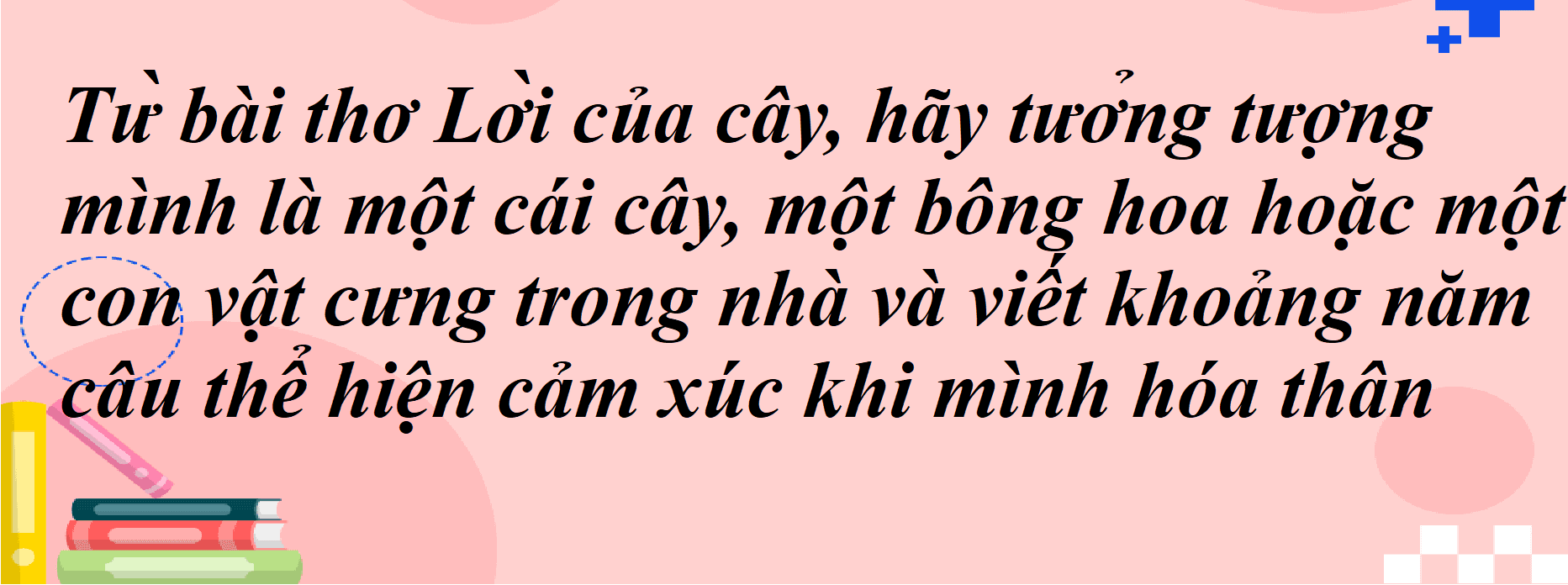 Khám phá 13 đoạn văn đầy sáng tạo, nơi bạn hóa thân thành một cây cối, một bông hoa hay một con vật cưng trong gia đình, thể hiện những cảm xúc sâu sắc từ góc nhìn của chúng. (Ngữ văn 7 - SGK Chân trời sáng tạo)