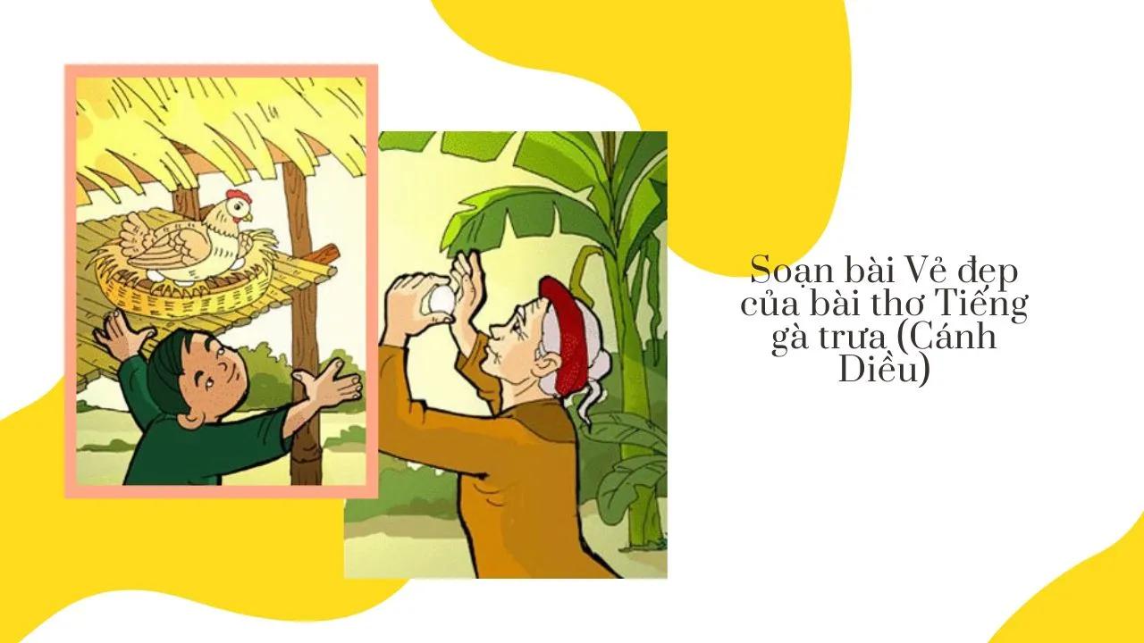 6 bài phân tích tinh tế nhất về vẻ đẹp thi phẩm 'Tiếng gà trưa' (Ngữ văn 7 - SGK Cánh diều)