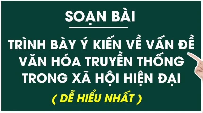 Top 6 Bài soạn mẫu hay nhất: "Trình bày quan điểm về bảo tồn văn hóa truyền thống trong xã hội hiện đại" (Ngữ văn 7 - SGK Kết nối tri thức)