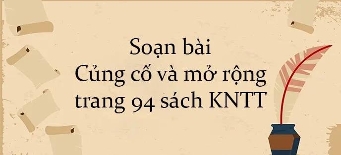 6 Bài soạn "Củng cố và mở rộng trang 94" (Ngữ Văn 10 - SGK Kết nối tri thức) tinh tuyển nhất