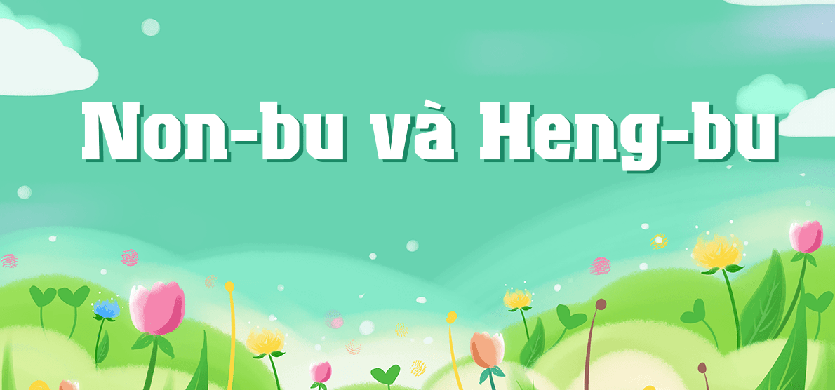 Top 6 Bài phân tích sâu sắc tác phẩm "Non-bu và Heng-bu" (Ngữ văn 6 - SGK Chân trời sáng tạo)