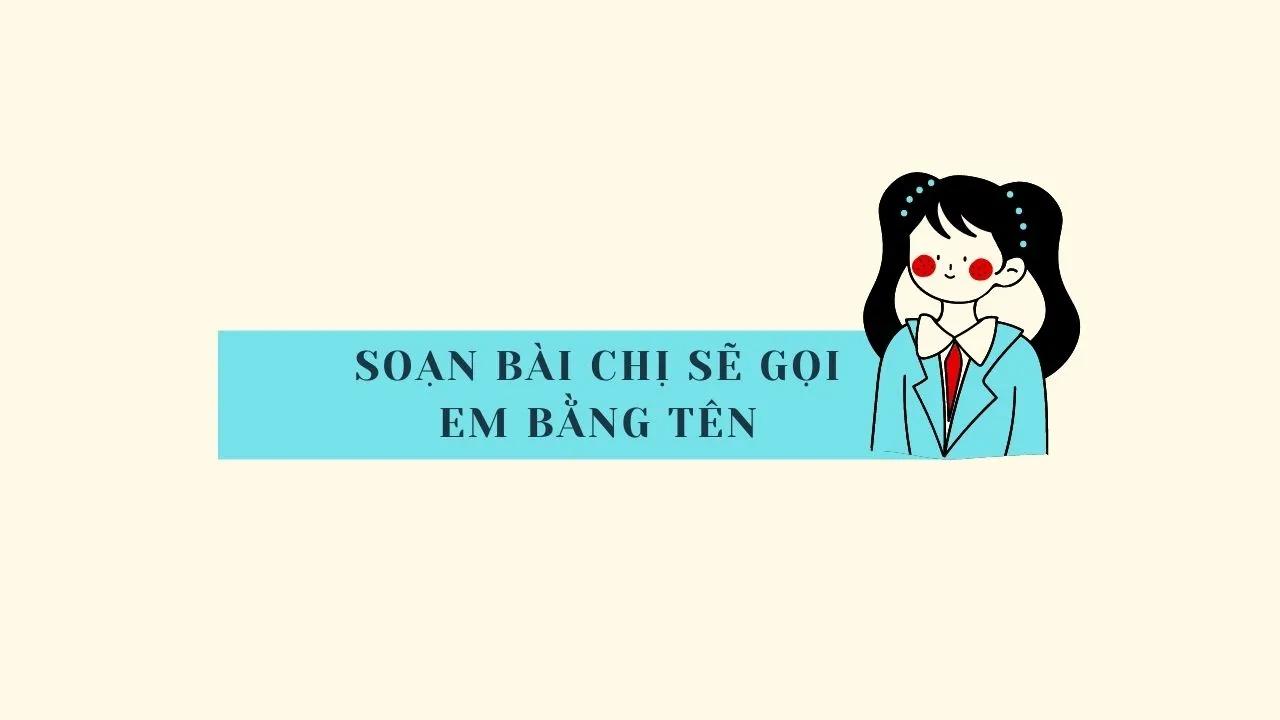 Top 6 Bài phân tích sâu sắc truyện ngắn "Chị sẽ gọi em bằng tên" (Ngữ Văn 6 - SGK Chân Trời Sáng Tạo)