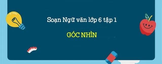 Top 6 Bài phân tích "Góc nhìn" (Ngữ văn 6 - SGK Chân trời sáng tạo) ấn tượng nhất
