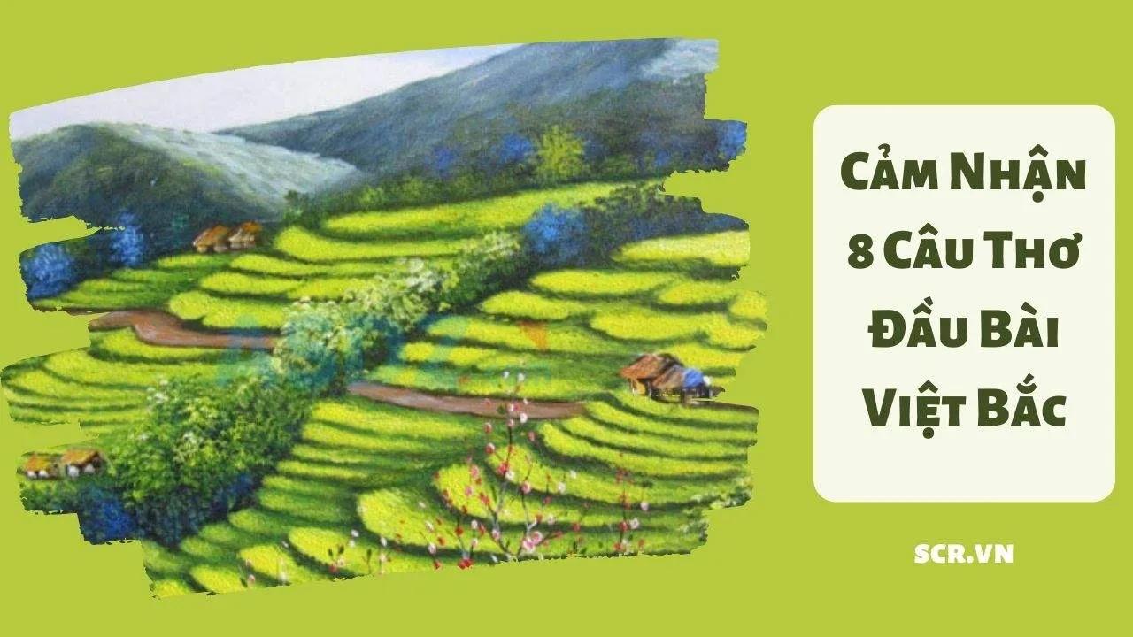 Top 11 bài phân tích sâu sắc nhất về 8 câu thơ mở đầu trong kiệt tác 'Việt Bắc' của nhà thơ Tố Hữu (Dành cho học sinh lớp 12)