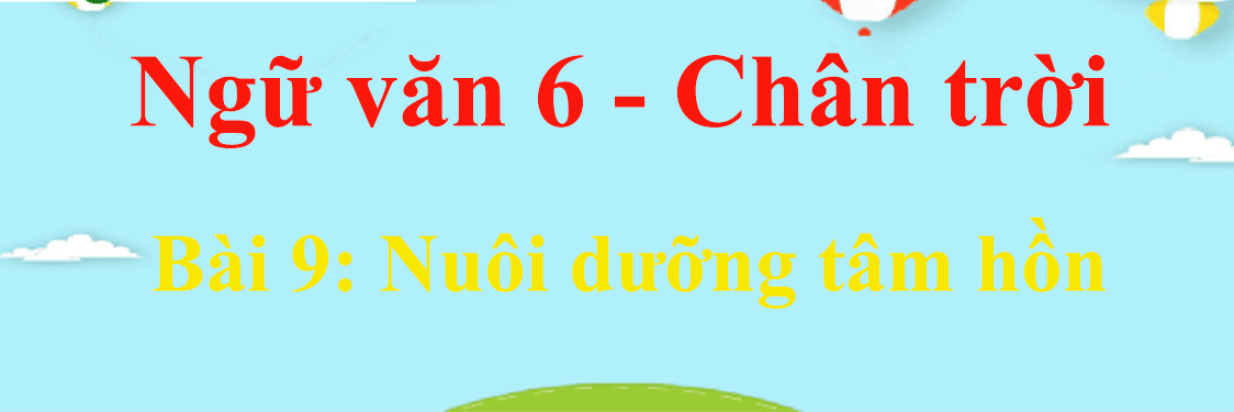 Top 6 Bài soạn Thực hành Tiếng Việt bài 9 (Ngữ văn 6 - Chân trời sáng tạo) tinh tuyển nhất