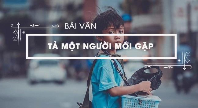 Top 16 Bài văn mẫu tả người lạ gặp một lần nhưng khắc sâu ký ức (Dành cho học sinh lớp 5)
