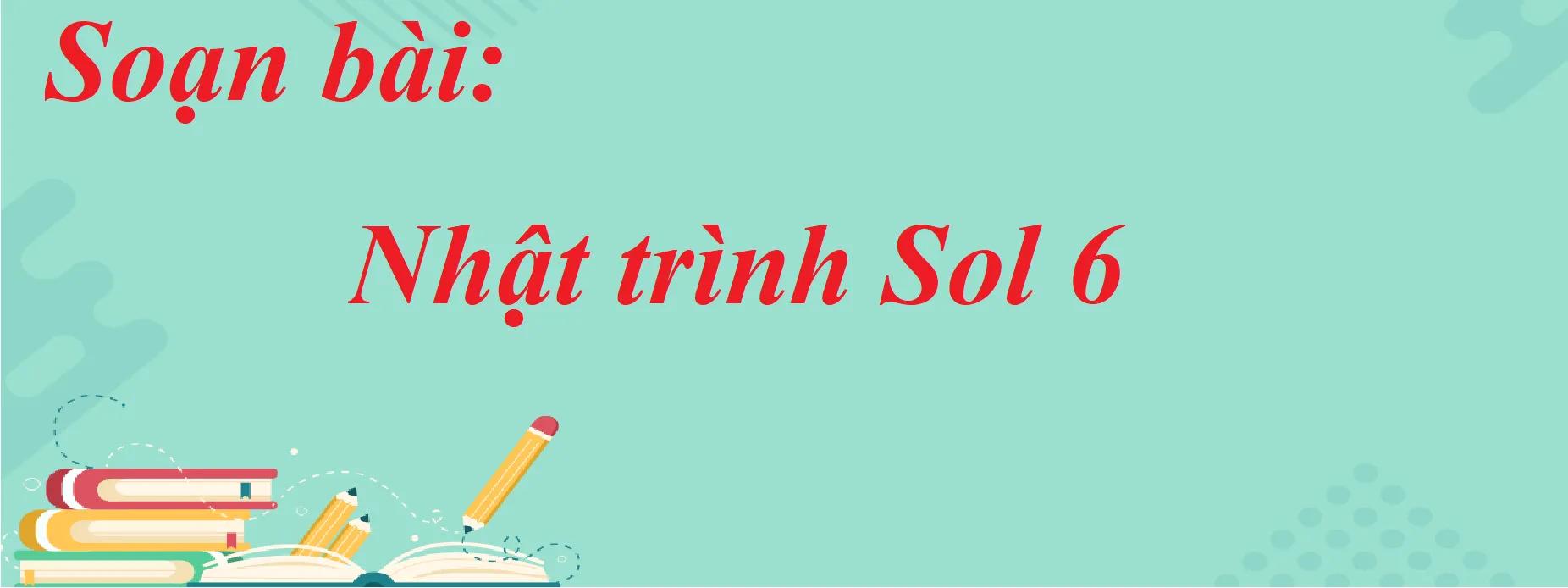 6 Bài hướng dẫn đọc hiểu xuất sắc nhất "Nhật trình Sol 6" (Trích từ tiểu thuyết Người về từ Sao Hỏa) - Ngữ văn 7 SGK Cánh diều