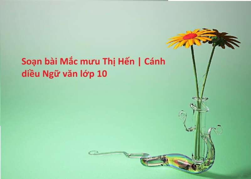 6 Bài phân tích "Mắc mưu Thị Hến" (Ngữ văn 10 - SGK Cánh diều) xuất sắc nhất