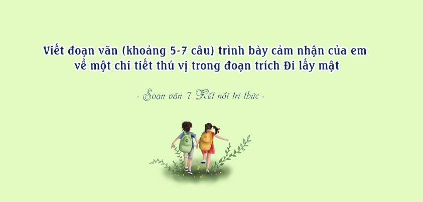Top 10 Đoạn văn cảm nhận sâu sắc nhất về những chi tiết đắt giá trong trích đoạn 'Đi lấy mật' (Ngữ văn 7 - SGK Kết nối tri thức)