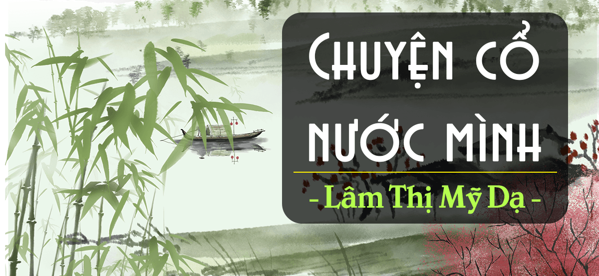 Top 6 Bài soạn "Chuyện cổ nước mình" (Ngữ văn 6 - SGK Kết nối tri thức) sâu sắc và ý nghĩa nhất