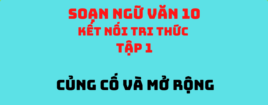 Top 6 Bài soạn "Củng cố và mở rộng trang 70" (Ngữ Văn 10 - SGK Kết nối tri thức) tinh tuyển nhất