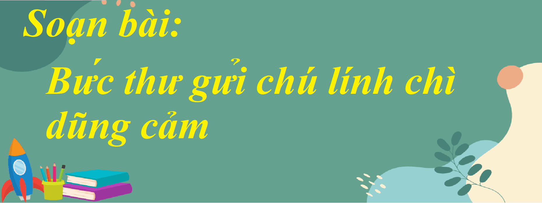 Top 6 Bài phân tích "Bức thư gửi chú lính chì dũng cảm" (Ngữ văn 7 - SGK Chân trời sáng tạo) xuất sắc nhất