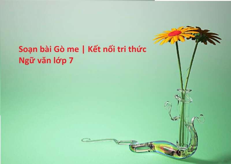 Top 6 bài soạn "Gò Me" (Ngữ văn 7 - SGK Kết nối tri thức) ấn tượng và sâu sắc nhất