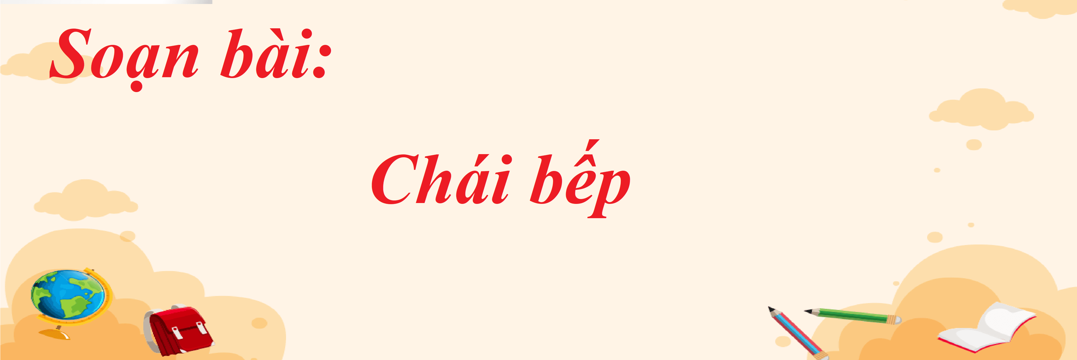 Top 6 bài soạn 'Chái bếp' (Ngữ văn 8 - SGK Chân trời sáng tạo) ấn tượng nhất