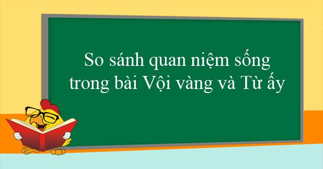 Top 5 bài văn phân tích so sánh giữa 'Từ ấy' của Tố Hữu và 'Vội vàng' của Xuân Diệu (Lớp 11) nổi bật nhất