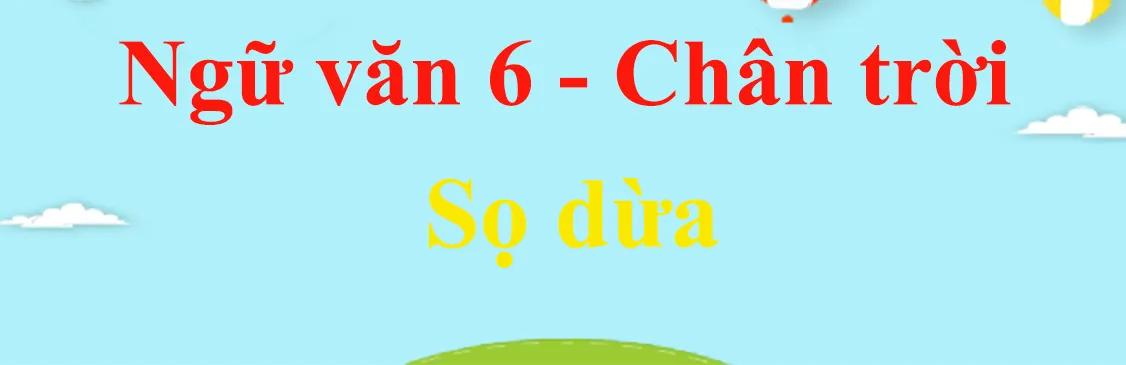 Tuyển chọn 6 bài soạn "Sọ Dừa" (Ngữ văn 6 - SGK Chân trời sáng tạo) xuất sắc nhất