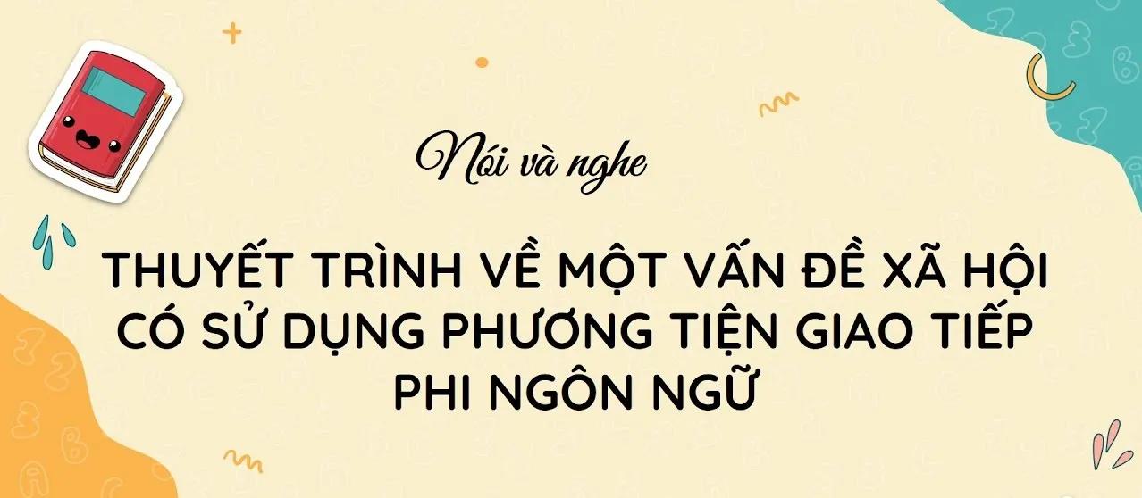 Top 6 Bài soạn ấn tượng nhất về chủ đề "Thuyết trình kết hợp giao tiếp phi ngôn ngữ" (Ngữ Văn 10 - SGK Chân Trời Sáng Tạo)