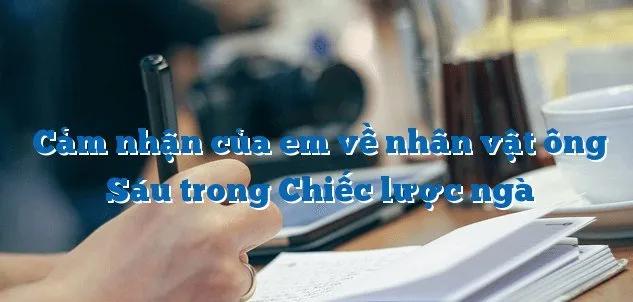 Top 10 bài phân tích sâu sắc nhất về nhân vật ông Sáu trong tác phẩm 'Chiếc lược ngà' của Nguyễn Quang Sáng - Dành riêng cho học sinh lớp 9