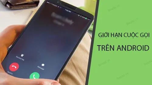 Hướng dẫn thiết lập giới hạn cuộc gọi trên điện thoại Android
