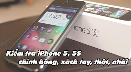 Hướng dẫn phân biệt iPhone 5, 5s chính hãng, xách tay và hàng nhái
