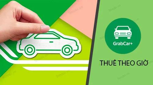 Hướng dẫn thuê xe GrabCar theo giờ