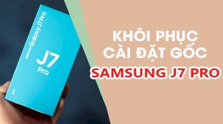 Hướng dẫn chi tiết reset Samsung J7 Pro về trạng thái xuất xưởng