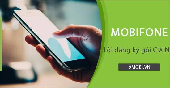 Tại sao không thể đăng ký gói C90N Mobifone?