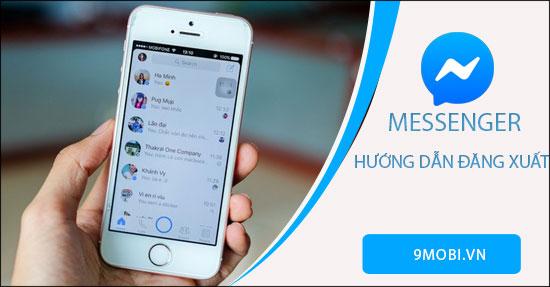 Hướng dẫn thoát tài khoản Messenger trên Android và iPhone mà không cần gỡ bỏ ứng dụng