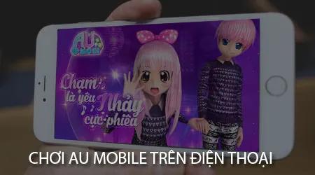 Trải nghiệm cách chơi Au Mobile trên điện thoại đơn giản và hấp dẫn