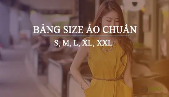 Bảng kích thước áo chuẩn bao gồm các cỡ: S, M, L, XL, XXL, giúp bạn dễ dàng chọn lựa phù hợp với vóc dáng của mình.