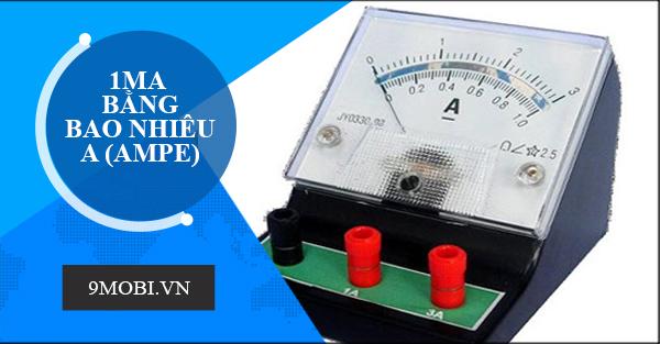 1mA tương đương bao nhiêu A (Ampe)?